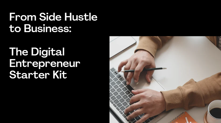 From Side Hustle to Business: The Digital Entrepreneur Starter Kit